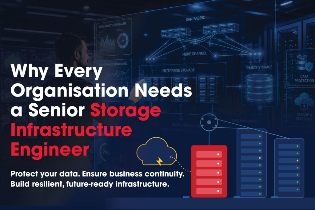 Why Every Organisation Needs a Senior Storage Infrastructure Engineer